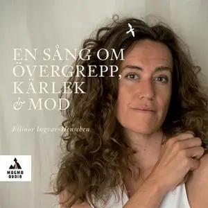 «En sång om övergrepp, kärlek och mod» by Ellinor Ingvar-Henschen