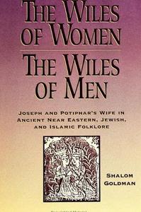The Wiles of Women/the Wiles of Men: Joseph and Potiphar's Wife in Ancient Near Eastern, Jewish, and Islamic Folklore