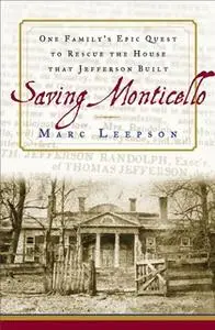 «Saving Monticello: The Levy Family's Epic Quest to Rescue the House that Jefferson Built» by Marc Leepson