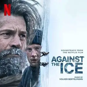 Volker Bertelmann - Against The Ice (Soundtrack From The Netflix Film) (2022) [Official Digital Download]