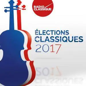 VA - Les élections classiques 2017 - Radio Classique (2017)