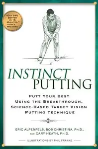 Instinct Putting: Putt Your Best Using the Breakthrough, Science-Based TargetVision Putting Technique  