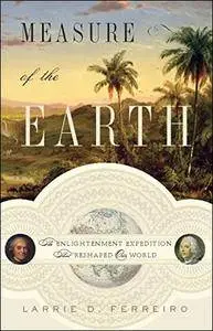 Measure of the Earth: The Enlightenment Expedition That Reshaped Our World