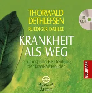 Thorwald Dethlefsen & Ruediger Dahlke - Krankheit als Weg: Deutung und Be-Deutung der Krankheitsbilder