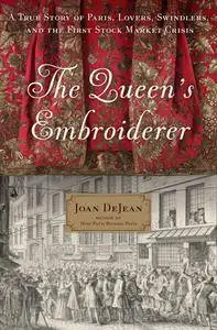 The Queen's Embroiderer: A True Story of Paris, Lovers, Swindlers, and the First Stock Market Crisis