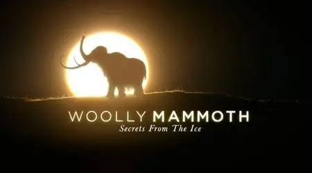 BBC - Woolly Mammoth: Secrets from the Ice (2012)