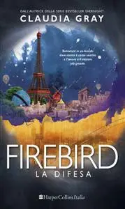 Claudia Gray - Firebird vol.02. La difesa