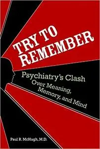 Try to Remember: Psychiatry's Clash Over Meaning, Memory, and Mind