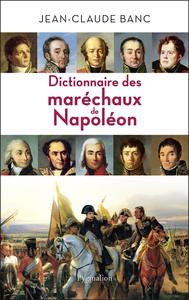 Jean-Claude Banc, "Dictionnaire des maréchaux de Napoléon : 26 héros de l'histoire de France"