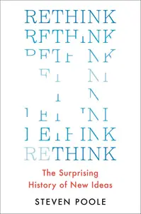 Rethink: The Surprising History of New Ideas