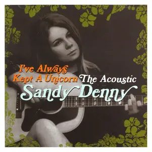 Sandy Denny - I’ve Always Kept a Unicorn: The Acoustic Sandy Denny (2016)