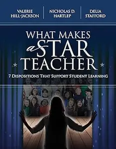 What Makes a Star Teacher: 7 Dispositions That Support Student Learning