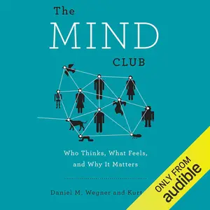 The Mind Club: Who Thinks, What Feels, and Why It Matters