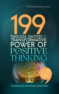 199 Timeless Quotes on the Transformative Power of POSITIVE THINKING: …A Recipe For A Life Beyond The Ordinary!