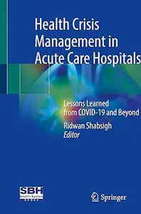 Health Crisis Management in Acute Care Hospitals: Lessons Learned from COVID-19 and Beyond