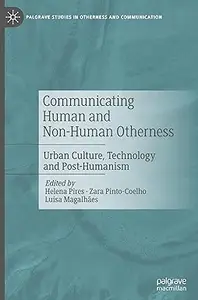 Communicating Human and Non-Human Otherness: Urban Culture, Technology and Post-Humanism