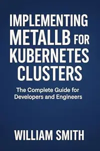 Implementing MetalLB for Kubernetes Clusters: The Complete Guide for Developers and Engineers