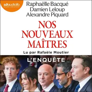 Raphaëlle Bacqué, Alexandre Piquard, Damien Leloup, "Nos nouveaux maîtres"