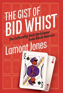 The Gist of Bid Whist: The Culturally-Rich Card Game from Black America