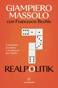 Giampiero Massolo, Francesco Bechis - Realpolitik. Il disordine mondiale e le minacce per l'Italia