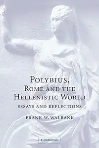 Polybius, Rome and the Hellenistic World: Essays and Reflections