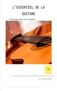 Dominique Dudon, "L'essentiel de la guitare: Votre guide pratique pour progresse"