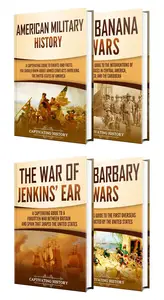 US Military History: A Captivating Guide to the Wars, Battles, and Foreign Conflicts