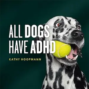 All Dogs Have ADHD: An Affirming Introduction to ADHD