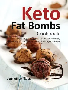 Keto Fat Bomb Cookbook: Sweet & Savory Snacks for Gluten-Free, Grain-Free, Paleo, Low-Carb and Ketogenic Diets