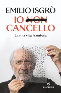 Emilio Isgrò - Io non cancello. La mia vita fraintesa