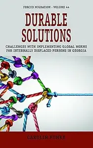 Durable Solutions: Challenges with Implementing Global Norms for Internally Displaced Persons in Georgia