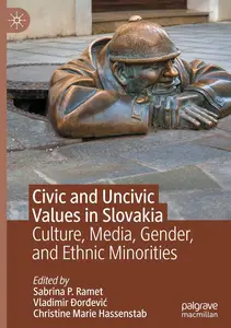 Civic and Uncivic Values in Slovakia: Culture, Media, Gender, and Ethnic Minorities
