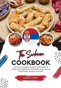 The Serbian Cookbook: Learn how to Prepare Authentic and Traditional Recipes