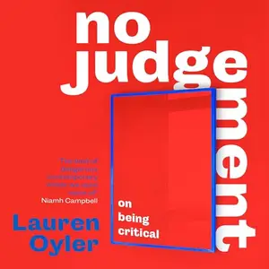 No Judgement: On Being Critical [Audiobook]