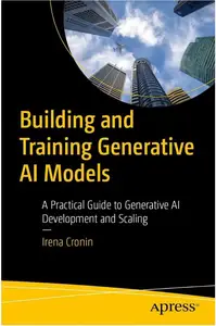 Building and Training Generative AI Models: A Practical Guide to Generative AI Development and Scaling
