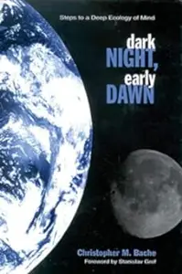 Dark Night, Early Dawn: Steps to a Deep Ecology of Mind (Repost)