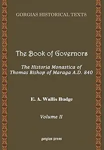 The Book of Governors: The Historia Monastica of Thomas Bishop of Marga, Bishop of Margâ A. D. 840. Vol. 2.