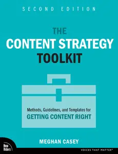 The Content Strategy Toolkit: Methods, Guidelines, and Templates for Getting Content Right (Voices That Matter),  2nd Edition