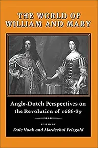 The World of William and Mary: Anglo-Dutch Perspectives on the Revolution of 1688-89