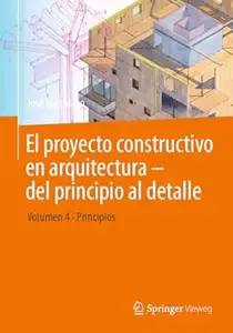 El proyecto constructivo en arquitectura – del principio al detalle: Volumen 4 Principios