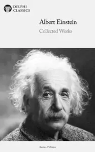 Delphi Collected Works of Albert Einstein (Illustrated)