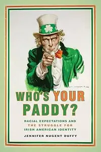 Who's Your Paddy?: Racial Expectations and the Struggle for Irish American Identity