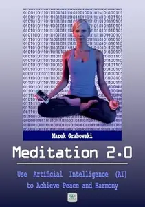 Meditation 2.0: Use Artificial Intelligence (AI) to Achieve Peace and Harmony (Well-Being Lab)
