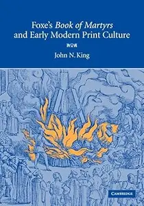 Foxe's 'Book of Martyrs' and Early Modern Print Culture