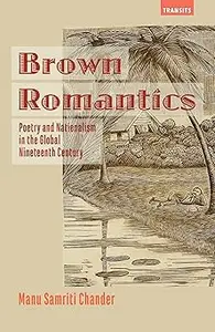 Brown Romantics: Poetry and Nationalism in the Global Nineteenth Century