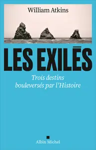 Les Exilés : Trois destins bouleversés par l'Histoire - William Atkins