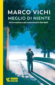 Marco Vichi - Meglio di niente. Un'avventura del commissario Bordelli