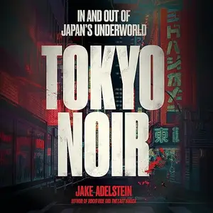 Tokyo Noir: In and out of Japan's Underworld [Audiobook]