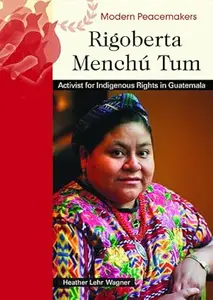 Rigoberta Menchu Tum: Activist for Indigenous Rights in Guatemala (Modern Peacemakers)