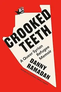 Crooked Teeth: A Queer Syrian Refugee Memoir